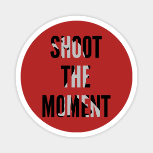 SHOOT THE MOMENT Magnet